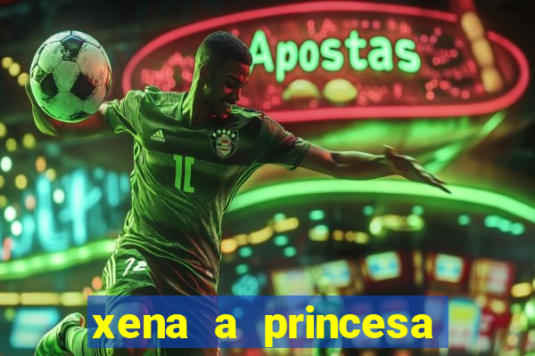 xena a princesa guerreira online