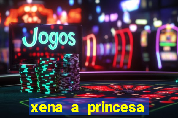 xena a princesa guerreira online