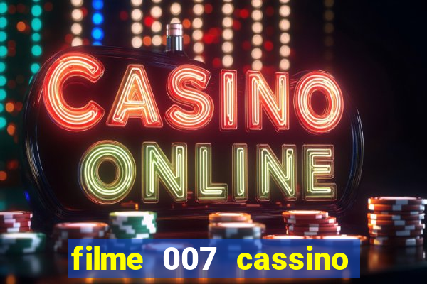 filme 007 cassino royale completo dublado