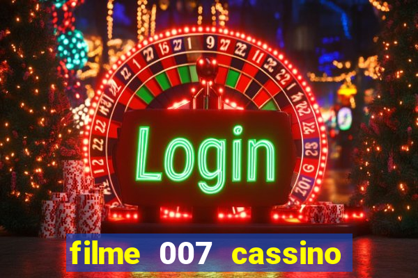 filme 007 cassino royale completo dublado