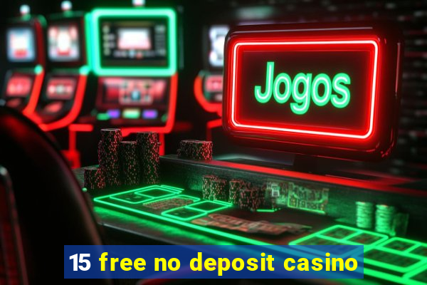 15 free no deposit casino