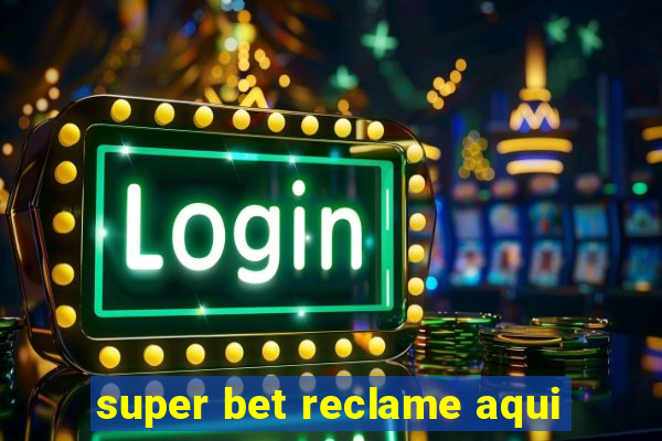 super bet reclame aqui