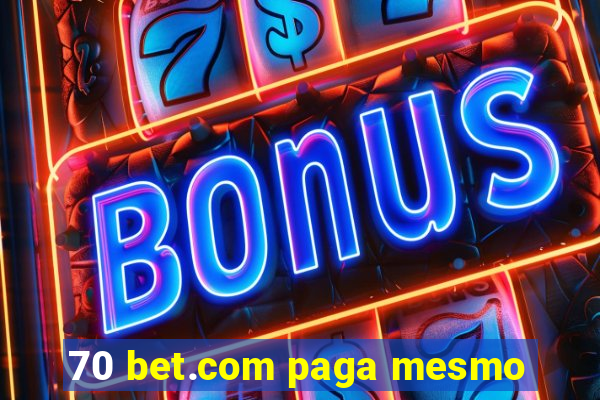 70 bet.com paga mesmo