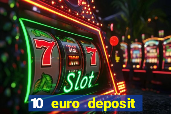 10 euro deposit bonus casino