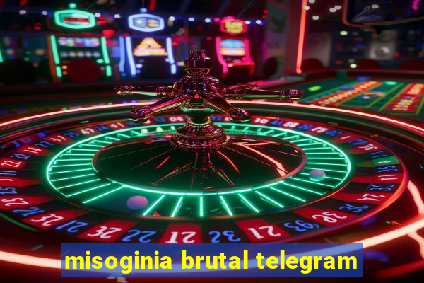 misoginia brutal telegram