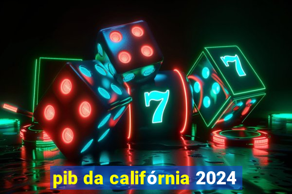 pib da califórnia 2024