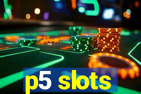 p5 slots