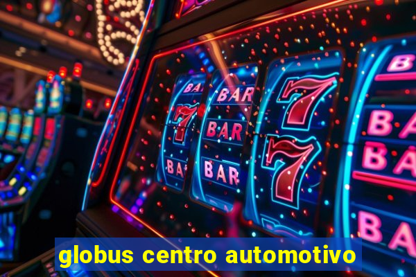 globus centro automotivo