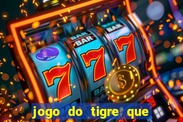 jogo do tigre que tá pagando