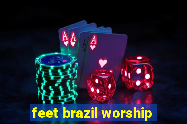 feet brazil worship