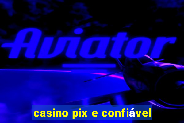 casino pix e confiável