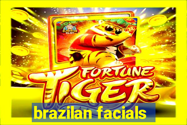 brazilan facials