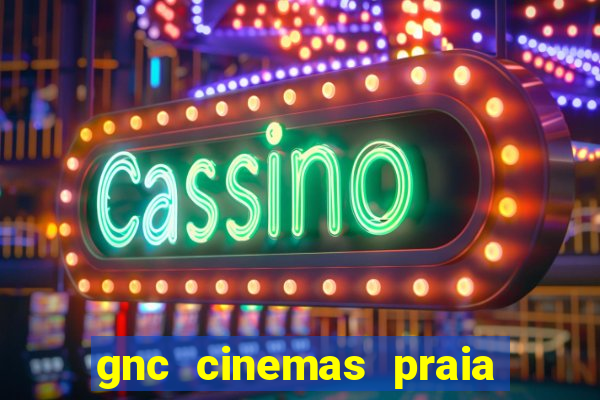 gnc cinemas praia de belas