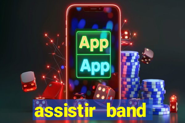 assistir band online ao vivo gratis