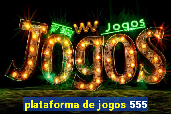 plataforma de jogos 555