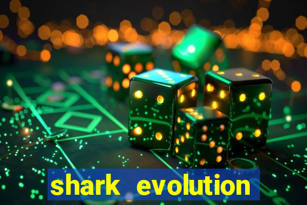 shark evolution dinheiro infinito