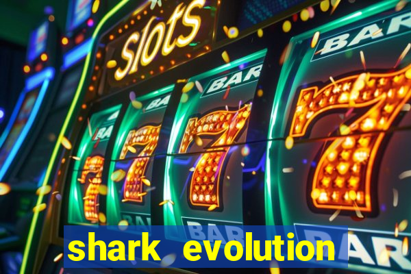 shark evolution dinheiro infinito