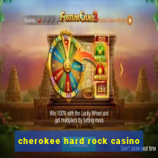 cherokee hard rock casino