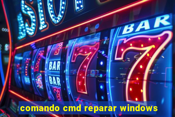 comando cmd reparar windows