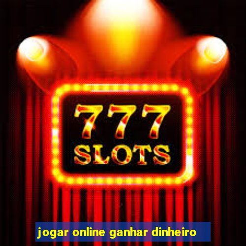 jogar online ganhar dinheiro