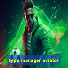 type manager aviator