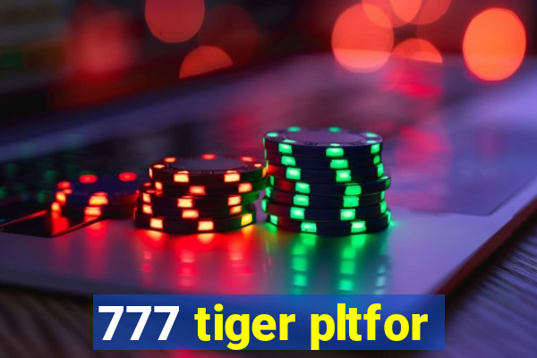 777 tiger pltfor