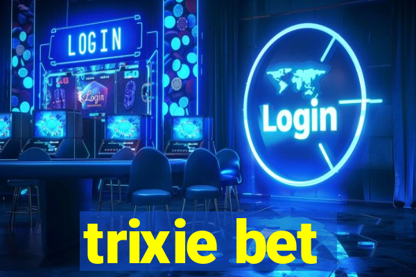 trixie bet