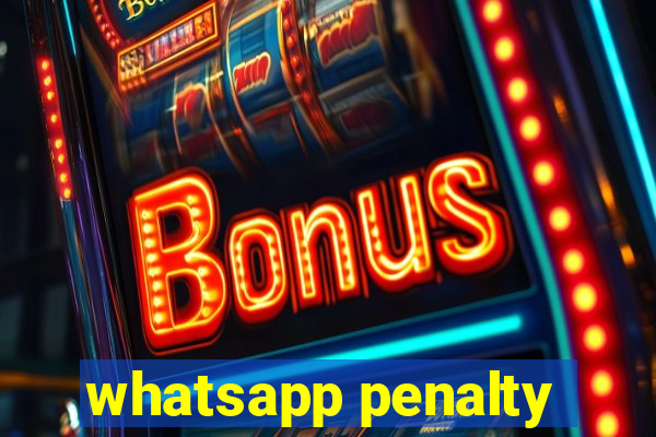 whatsapp penalty