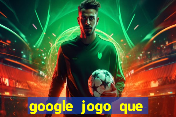 google jogo que ganha dinheiro de verdade