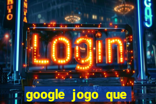 google jogo que ganha dinheiro de verdade