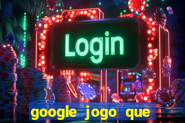 google jogo que ganha dinheiro de verdade