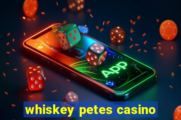 whiskey petes casino