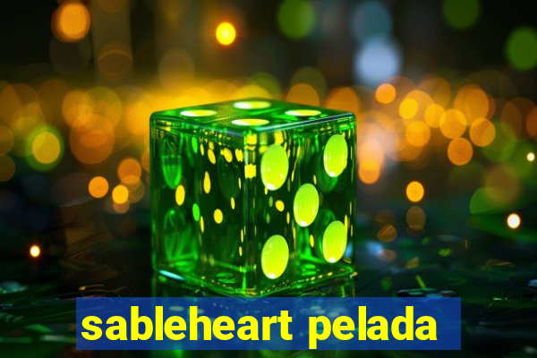 sableheart pelada