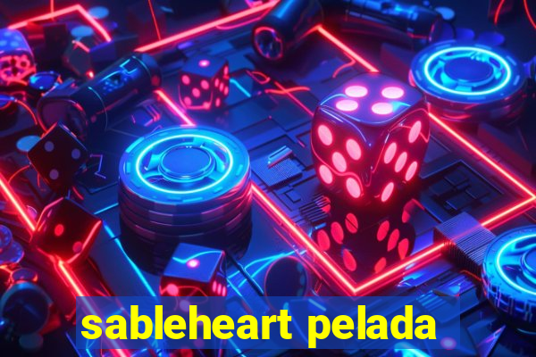 sableheart pelada