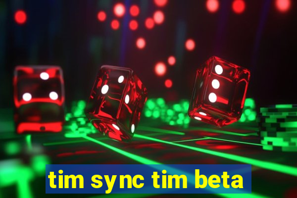 tim sync tim beta