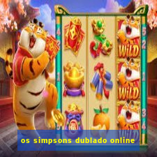 os simpsons dublado online