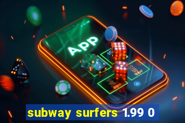 subway surfers 1.99 0