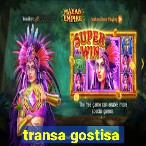 transa gostisa