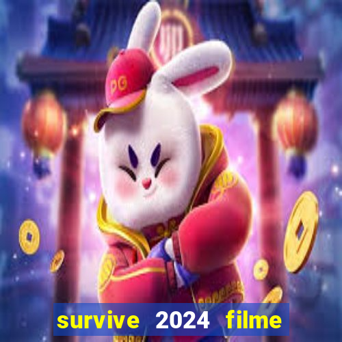 survive 2024 filme completo dublado