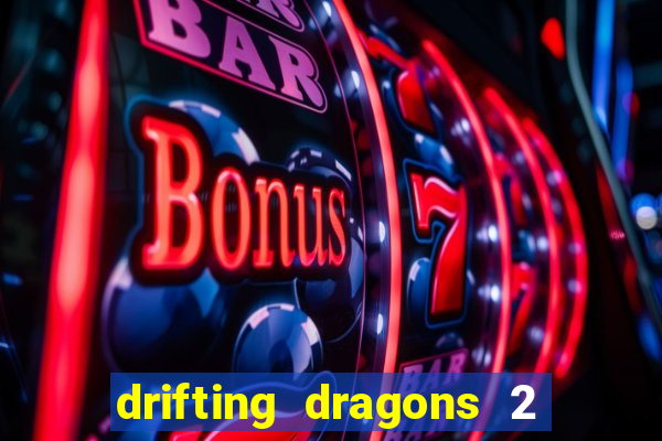 drifting dragons 2 temporada drifting dragons vai ter