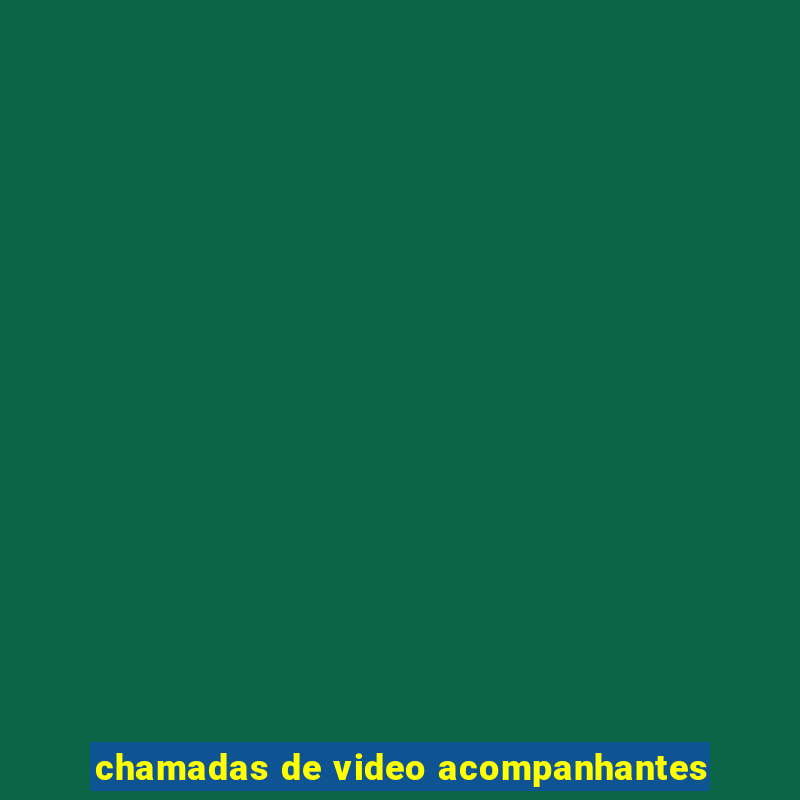 chamadas de video acompanhantes