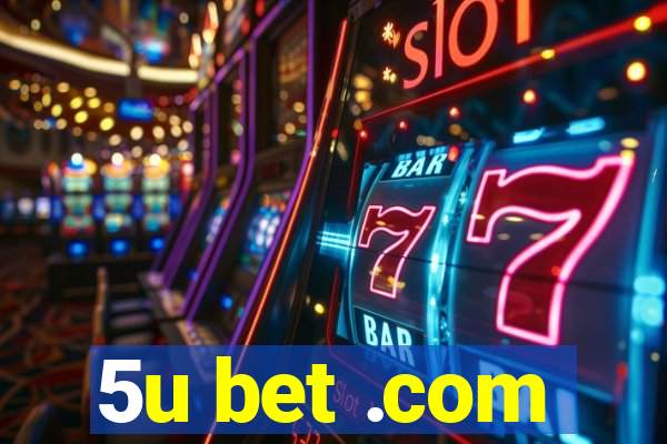 5u bet .com