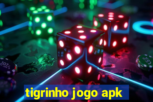 tigrinho jogo apk