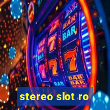 stereo slot ro