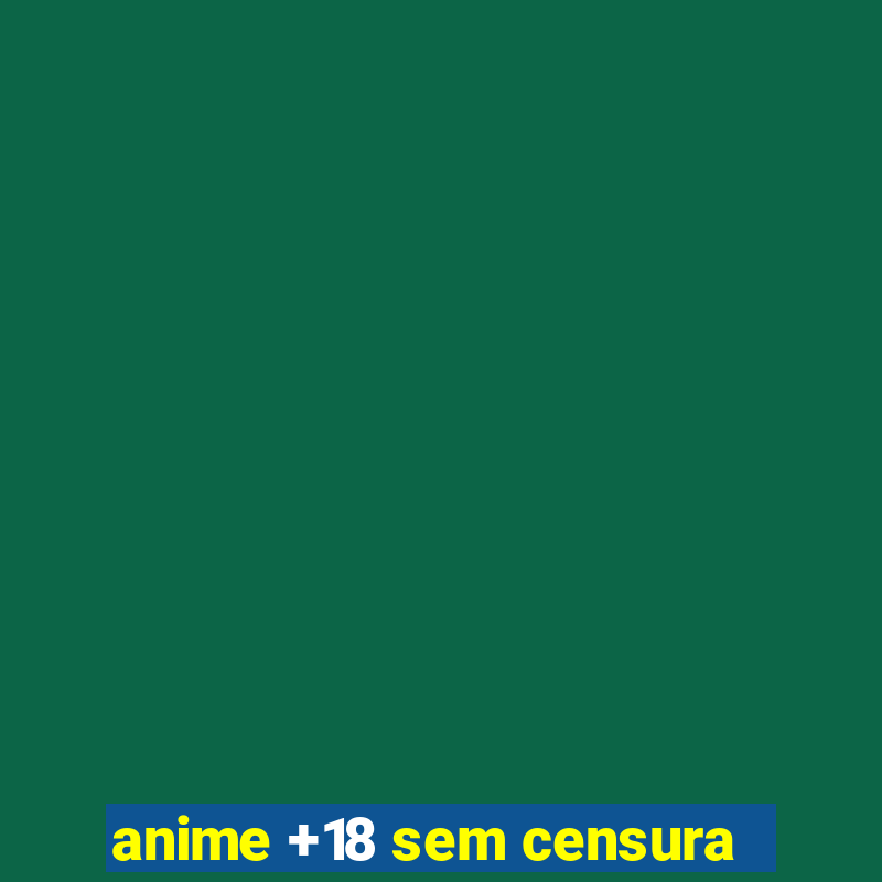 anime +18 sem censura