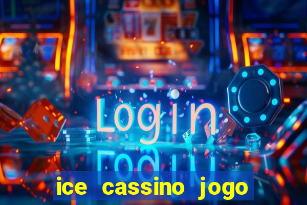 ice cassino jogo de aposta