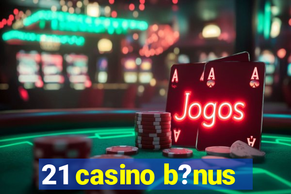 21 casino b?nus