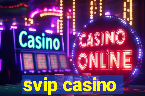 svip casino