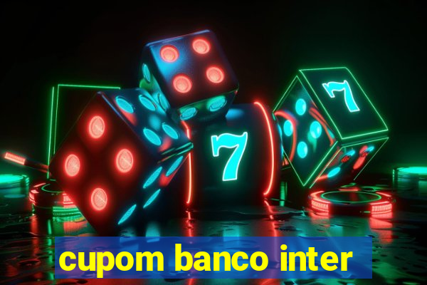 cupom banco inter