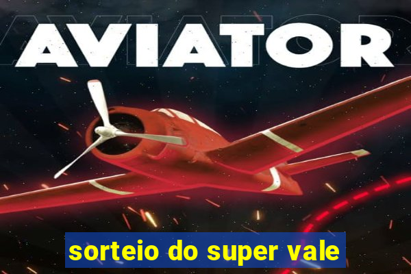 sorteio do super vale